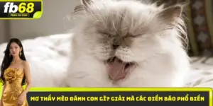 Mơ thấy mèo đánh con gì